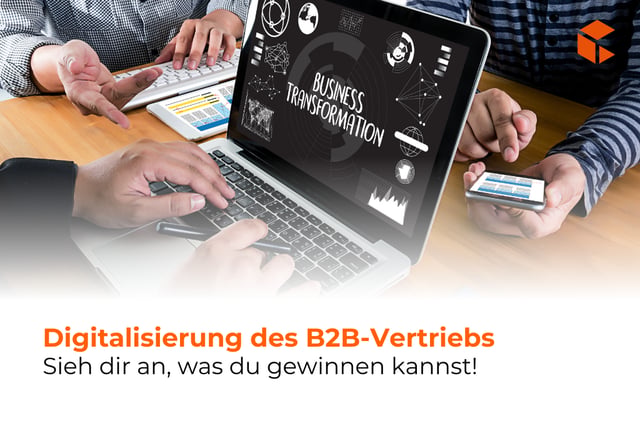 Vorteile der Digitalisierung im B2B-Vertrieb