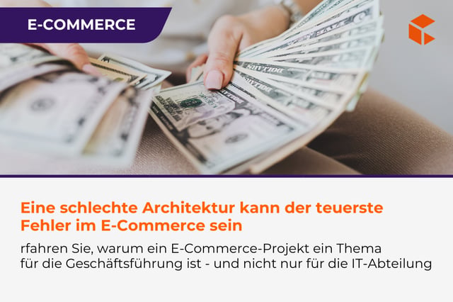 Warum die Architektur eines E-Commerce-Systems eine Entscheidung der Geschäftsführung sein sollte