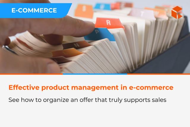 Product management in e-commerce – how to effectively organize catalogs that support sales