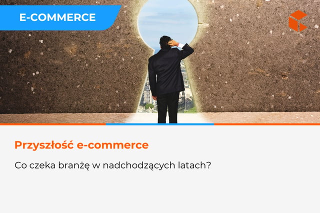 Przyszłość e-commerce - co czeka branżę w nadchodzących latach