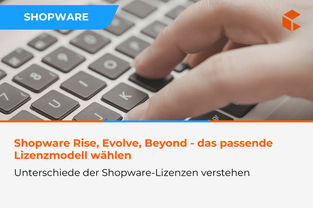 Shopware Rise, Evolve, Beyond Lizenzen - wie man das passende Modell für die Unternehmensgröße wählt