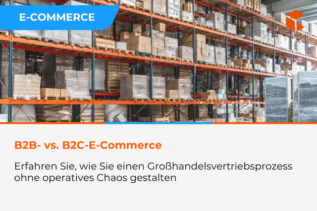 B2B- und B2C-E-Commerce - wie gestaltet man den Großhandelsverkaufsprozess