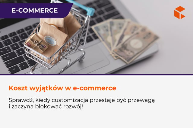 Koszt wyjątków w e-commerce - dlaczego zbyt wiele customizacji blokuje skalowanie sprzedaży