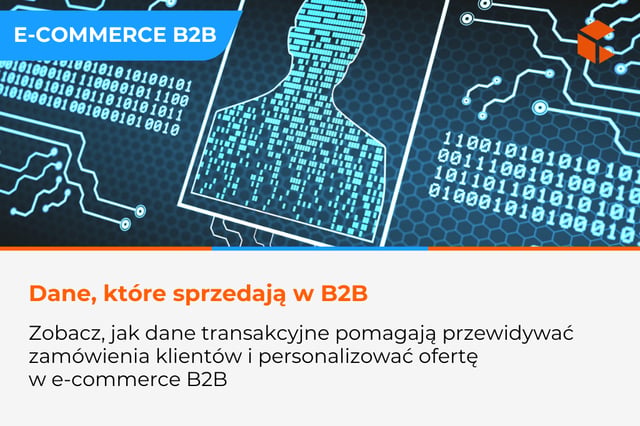 Jak dane transakcyjne wspierają personalizację i prognozowanie w e-commerce B2B