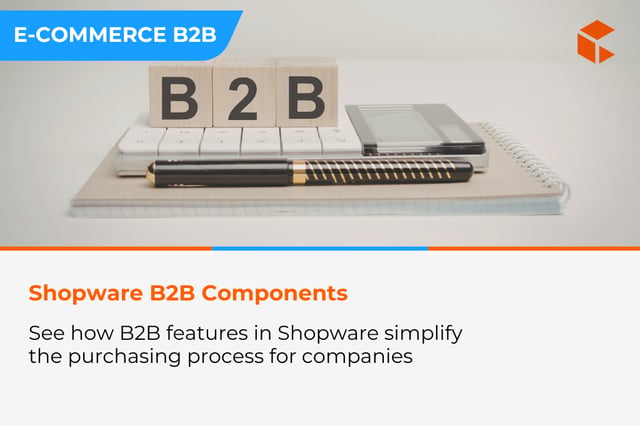 Shopware for B2B - how to use B2B Components to build a competitive advantage