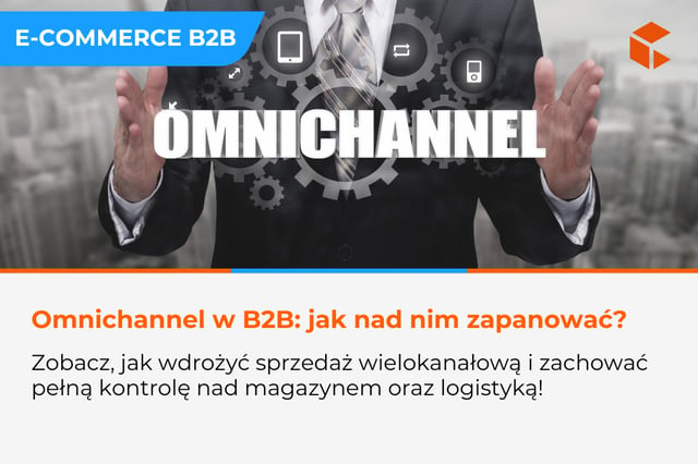 Jak wdrożyć omnichannel w B2B i zachować kontrolę