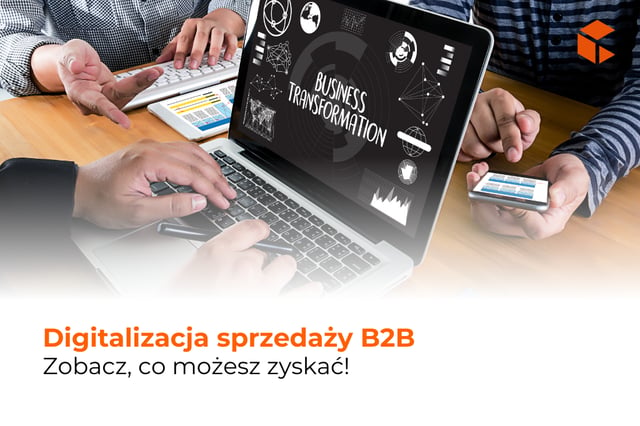 Korzyści z digitalizacji sprzedaży B2B