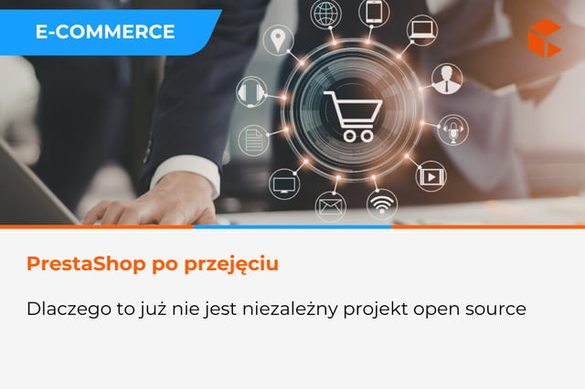 PrestaShop w grupie technologicznej - dlaczego to już nie jest niezależny projekt open source