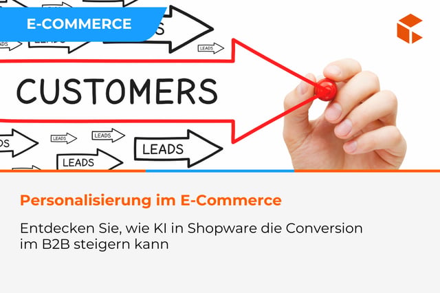 Personalisierung 2.0 - wie man KI in Shopware nutzt, um die Conversion im B2B zu steigern