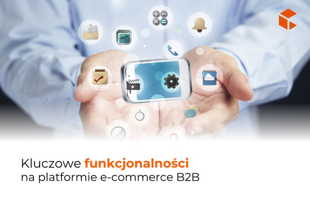 Kluczowe funkcjonalności dla E-COMMERCE B2B