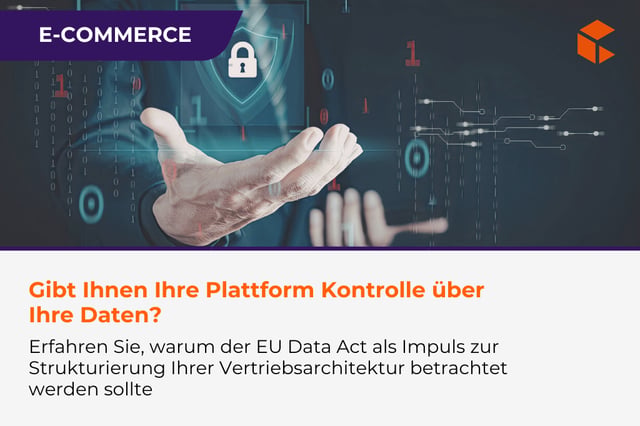 EU Data Act und E-Commerce - wer kontrolliert wirklich die Daten in Ihrem Vertriebsökosystem?