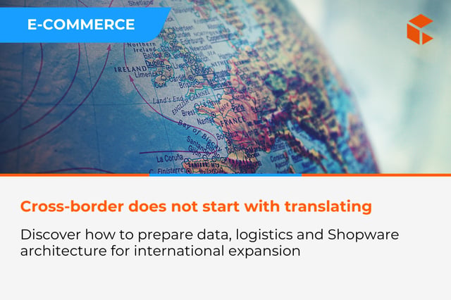 Cross-border with Shopware - how to prepare data, logistics, and architecture for international expansion
