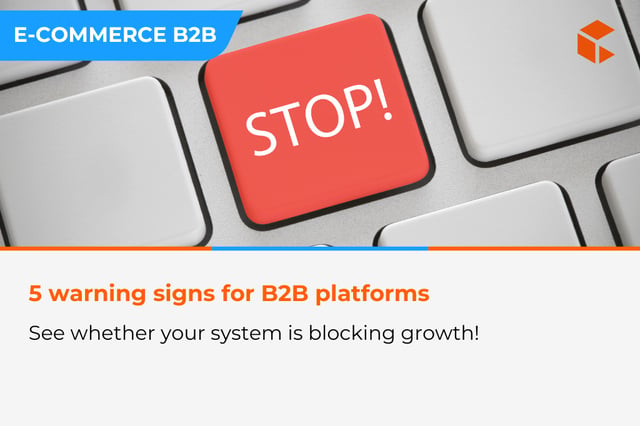 5 signs that a B2B company should change its e-commerce platform as soon as possible