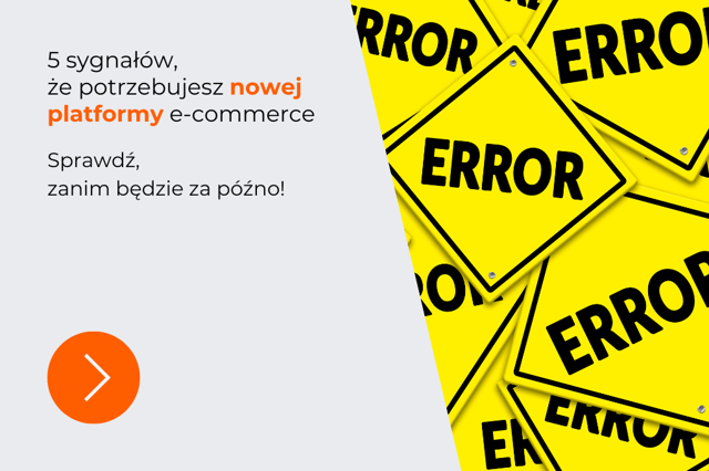 5 sygnałów, że potrzebujesz nowej platformy e-commerce