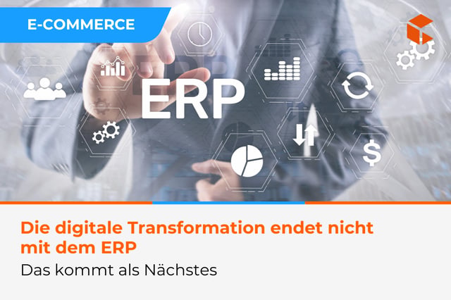 Die digitale Transformation endet nicht mit dem ERP – das kommt als Nächstes