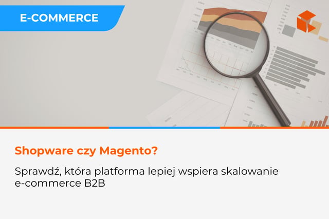 Shopware vs Magento w 2026 - która platforma lepiej wspiera skalowanie e-commerce B2B