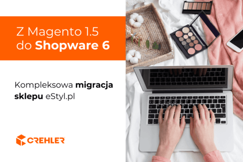 Z Magento 1.5 do Shopware 6 - kompleksowa migracja sklepu eStyl.pl