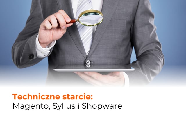 Techniczne starcie: Magento vs Sylius vs Shopware
