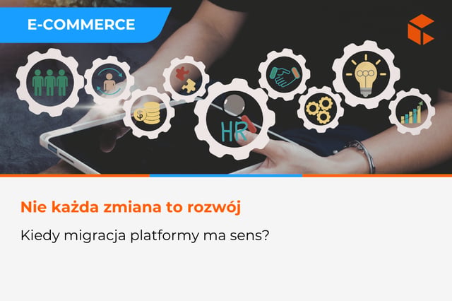 Kiedy nie wdrażać nowej platformy e-commerce