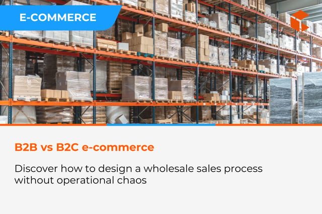 B2B vs B2C e-commerce - how to design a wholesale sales process