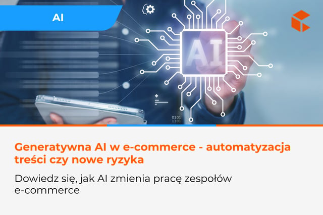 Generatywna AI w e-commerce - automatyzacja treści czy ryzyko utraty kontroli nad jakością