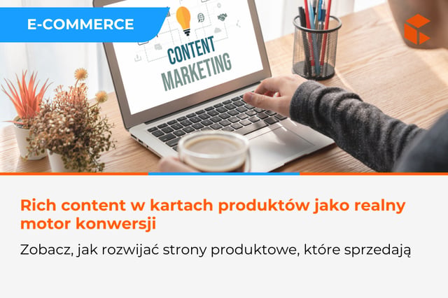 Rozwijanie stron produktowych w e-commerce – jak rich content zwiększa konwersję