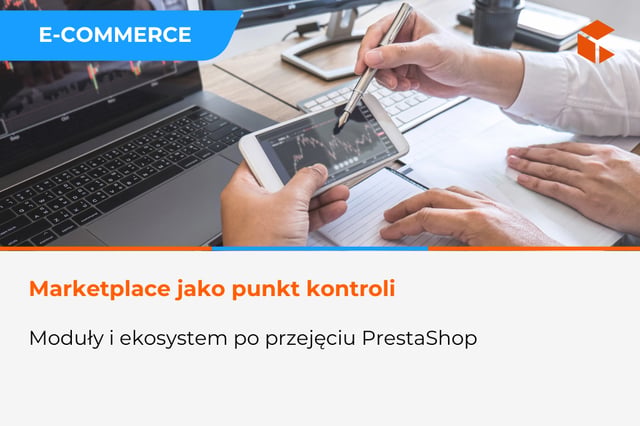 Marketplace jako narzędzie kontroli - dlaczego moduły będą jeszcze ważniejsze po przejęciu PrestaShop