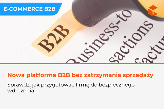 Jak przygotować firmę B2B na wdrożenie nowej platformy e-commerce bez zatrzymania sprzedaży