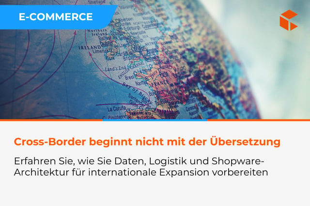 Cross-Border mit Shopware - wie bereitet man Daten, Logistik und Architektur auf internationale Expansion vor
