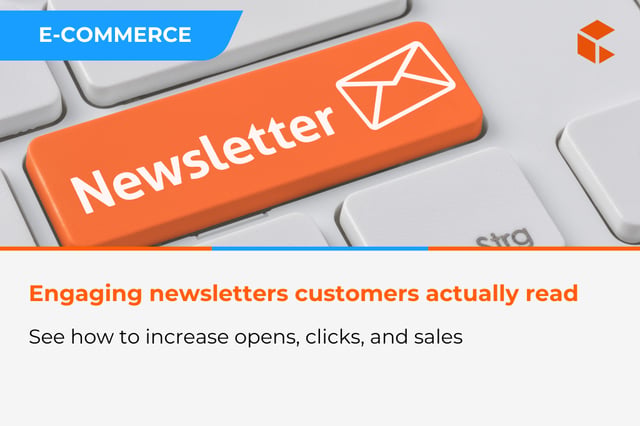 Engaging e-commerce newsletters – how to increase opens, clicks and sales