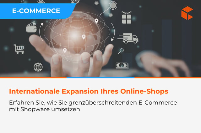 Cross-border-E-Commerce mit Shopware - wie wir die internationale Expansion von Onlineshops unterstützen
