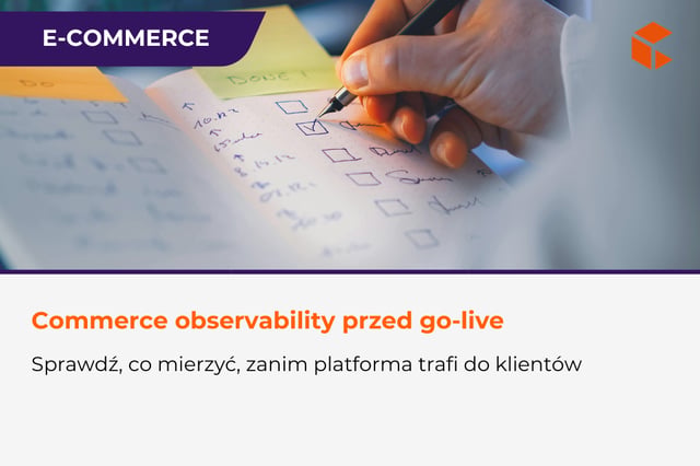 Commerce observability - co mierzyć przed go-live?