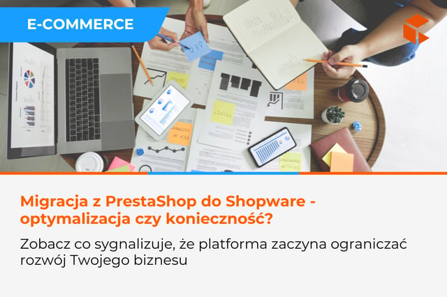 Migracja z PrestaShop do Shopware - kiedy to jeszcze optymalizacja, a kiedy konieczność strategiczna