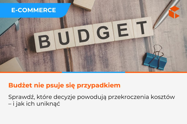 Dlaczego projekty e-commerce przekraczają budżet