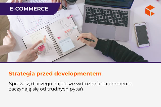 Dlaczego najlepsze wdrożenia e-commerce zaczynają się od trudnych pytań