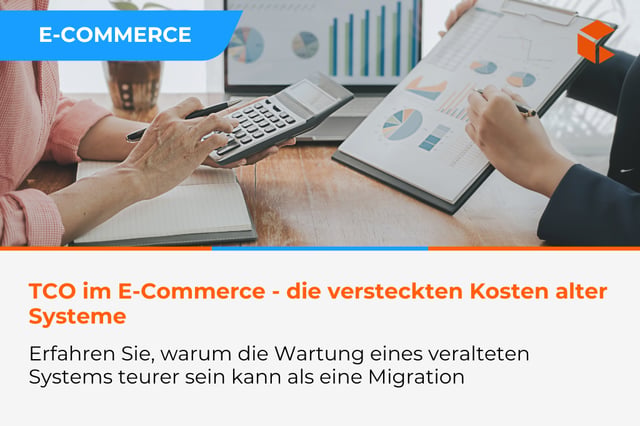 TCO einer E-Commerce-Plattform - wie hoch sind die tatsächlichen Kosten veralteter Technologie
