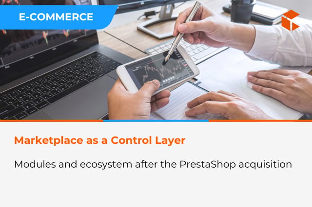 Marketplace as a Tool of Control – Why Modules Will Become Even More Important After the PrestaShop Acquisition